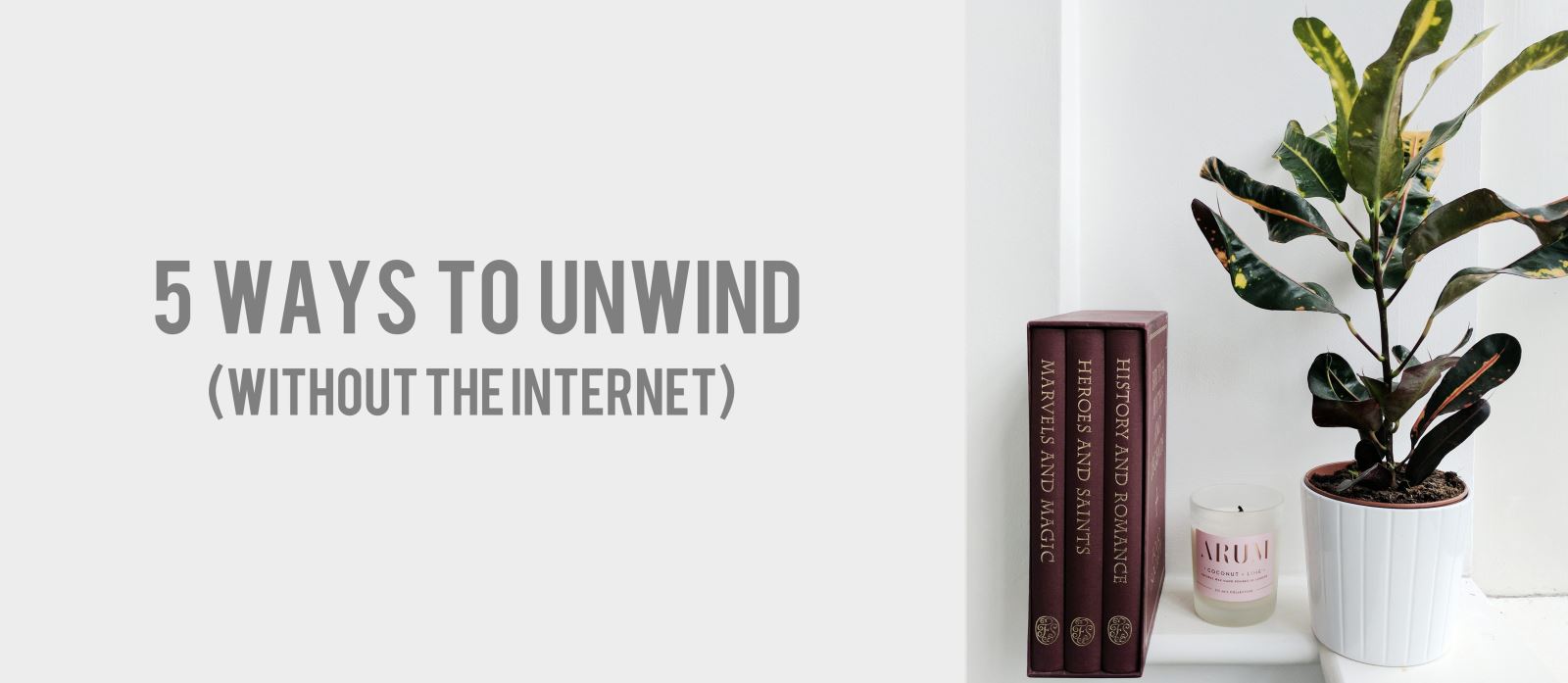 TO READ: 5 Ways to Unwind (Without the Internet)